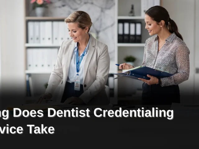 How Long Does Dentist Credentialing Service Take